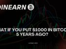What if you put $1000 in Bitcoin 5 years ago?